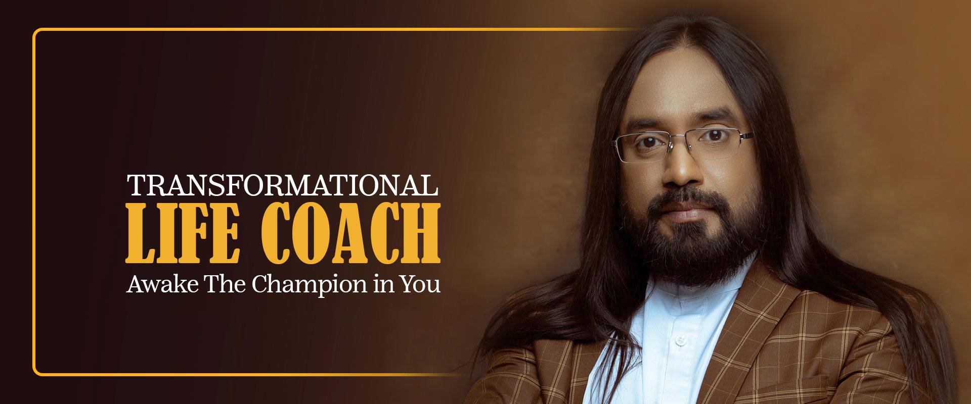 Transformational Life Coach - Awake the champion in You